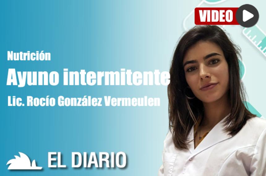 Nutricioacuten - Ayuno intermitente- Lic Rociacuteo Gonzaacutelez Vermeulen